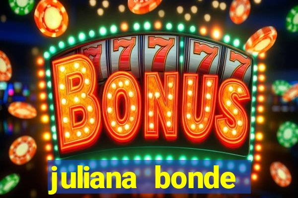 juliana bonde mostra tudo